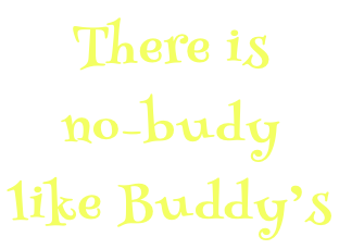 There is  no-budy  like Buddy’s